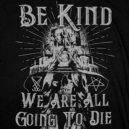 Be Kind, We Are All Going To Die Tee