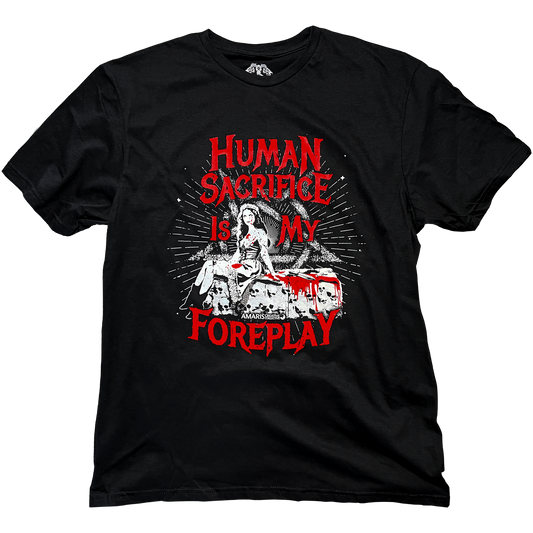 Human Sacrifice is My Foreplay Tee